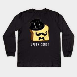 Upper Crust Cute Upper Class Bread Pun Kids Long Sleeve T-Shirt